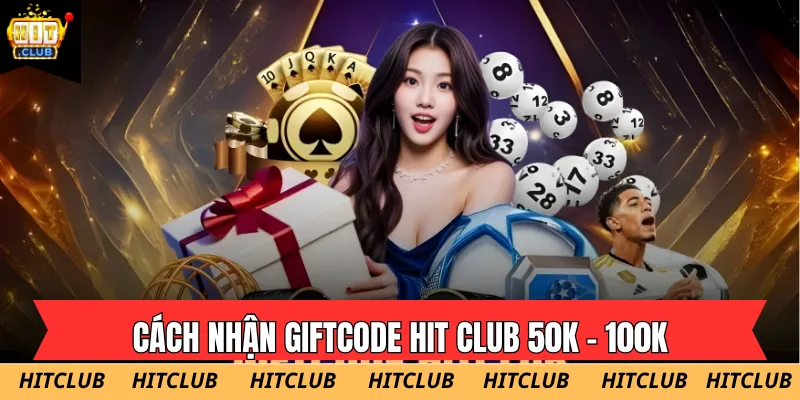 Thực hiện các bước cách nhận Giftcode Hit Club để nhận ngay mã thưởng 50k - 100k an toàn 2026